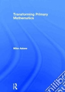 Transforming Primary Mathematics libro in lingua di Askew Mike