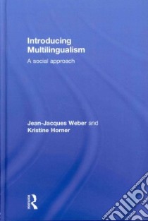 Introducing Multilingualism libro in lingua di Weber Jean-Jacques, Horner Kristine