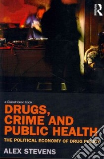 Drugs, Crime and Public Health libro in lingua di Stevens Alex