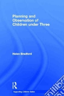 Planning and Observation of Children Under Three libro in lingua di Bradford Helen