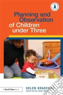 Planning and Observation of Children Under Three libro in lingua di Bradford Helen