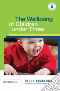 The Wellbeing of Children Under Three libro in lingua di Bradford Helen