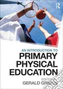 An Introduction to Primary Physical Education libro in lingua di Griggs Gerald (EDT)