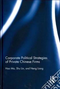 Corporate Political Strategies of Private Chinese Firms libro in lingua di Ma Hao, Lin Shu, Liang Neng