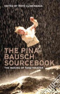 The Pina Bausch Sourcebook libro in lingua di Climenhaga Royd (EDT)