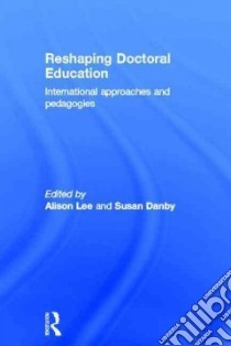 Reshaping Doctoral Education libro in lingua di Lee Alison (EDT), Danby Susan (EDT)