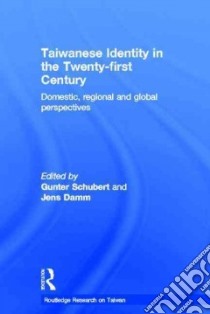 Taiwanese Identity in the Twenty-First Century libro in lingua di Schubert Gunter (EDT), Damm Jens (EDT)