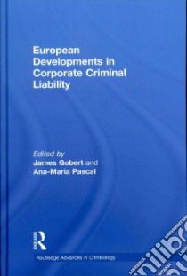 European Developments in Corporate Criminal Liability libro in lingua di Gobert James (EDT), Pascal Ana-maria (EDT)