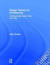 Design Games for Architecture libro in lingua di Westre Aaron