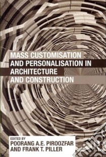 Mass Customisation and Personalisation in Architecture and Construction libro in lingua di Piroozfar Poorang A. E. (EDT), Piller Frank T (EDT)