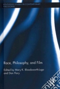 Race, Philosophy, and Film libro in lingua di Bloodsworth-lugo Mary K. (EDT), Flory Dan (EDT)