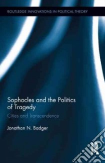 Sophocles and the Politics of Tragedy libro in lingua di Badger Jonathan N.