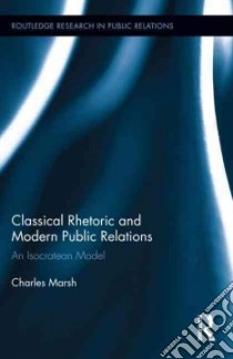 Classical Rhetoric and Modern Public Relations libro in lingua di Marsh Charles