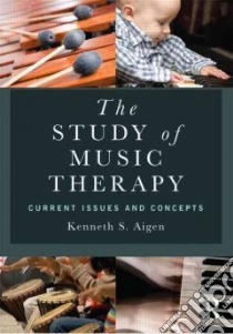 The Study of Music Therapy libro in lingua di Aigen Kenneth S.