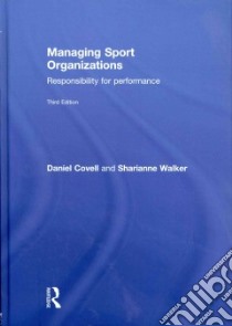 Managing Sport Organizations libro in lingua di Covell Daniel, Walker Sharianne