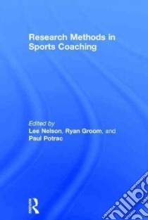 Research Methods in Sports Coaching libro in lingua di Nelson Lee (EDT), Groom Ryan (EDT), Potrac Paul (EDT)
