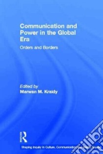 Communication and Power in the Global Era libro in lingua di Kraidy Marwan M. (EDT)