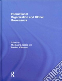 International Organization and Global Governance libro in lingua di Weiss Thomas G. (EDT), Wilkinson Rorden (EDT)