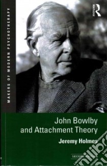 John Bowlby and Attachment Theory libro in lingua di Holmes Jeremy