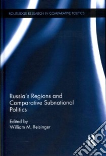 Russia's Regions and Comparative Subnational Politics libro in lingua di Reisinger William M. (EDT)
