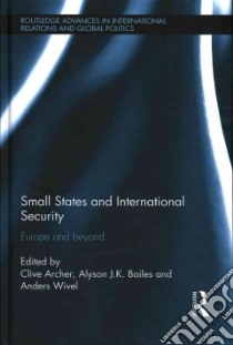 Small States and International Security libro in lingua di Archer Clive (EDT), Bailes Alyson J. K. (EDT), Wivel Anders (EDT)