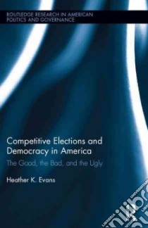 Competitive Elections and Democracy in America libro in lingua di Evans Heather K.