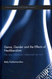 Genre, Gender and the Effects of Neoliberalism libro in lingua di Kaklamanidou Betty