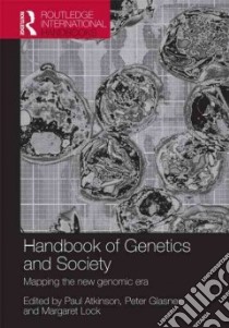 Handbook of genetics and society libro in lingua di Atkinson Paul (EDT), Glasner Peter (EDT), Lock Margaret (EDT)