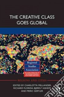 The Creative Class Goes Global libro in lingua di Mellander Charlotta (EDT), Florida Richard (EDT), Asheim Bjorn T. (EDT), Gertler Meric (EDT)