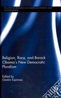 Religion, Race, and Barack Obama's New Democratic Pluralism libro in lingua di Espinosa Gaston (EDT)