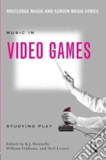 Music in Video Games libro in lingua di Donnelly K. J. (EDT), Gibbons William (EDT), Lerner Neil (EDT)