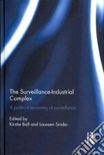 The Surveillance-Industrial Complex libro in lingua di Ball Kirstie (EDT), Snider Laureen (EDT), Bell Morag (CON), Brucato Ben (CON), Budd Lucy (CON)