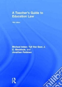 A Teacher's Guide to Education Law libro in lingua di Imber Michael, Van Geel Tyll, Blokhuis J. C., Feldman Jonathan