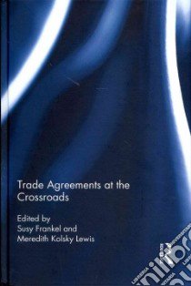 Trade Agreements at the Crossroads libro in lingua di Frankel Susy (EDT), Lewis Meredith Kolsky (EDT)