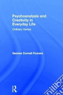 Psychoanalysis and Creativity in Everyday Life libro in lingua di Fiumara Gemma Corradi