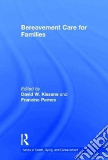 Bereavement Care for Families libro in lingua di Kissane David W. (EDT), Parnes Francine (EDT)