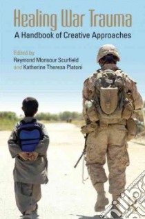 Healing War Trauma libro in lingua di Scurfield Raymond Monsour (EDT), Platoni Katherine Theresa (EDT)