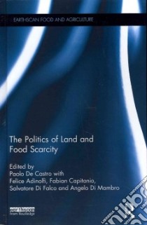 The Politics of Land and Food Scarcity libro in lingua di De Castro Paolo (EDT), Adinolfi Felice (EDT), Capitanio Fabian (EDT), Difalco Salvatore (EDT), Di Mambro Angelo (EDT)