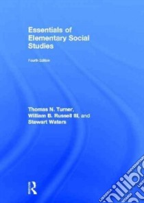 Essentials of Elementary Social Studies libro in lingua di Turner Thomas N., Russell William B. III, Waters Stewart