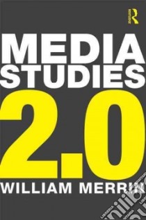 Media Studies 2.0 libro in lingua di Merrin William
