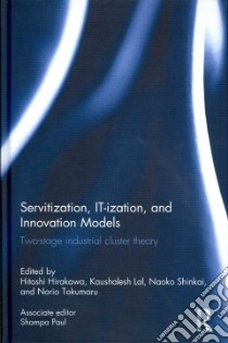 Servitization, It-ization and Innovation Models libro in lingua di Hirakawa Hitoshi (EDT), Lal Kaushalesh (EDT), Naoko Shinkai (EDT), Tokumaru Norio (EDT)