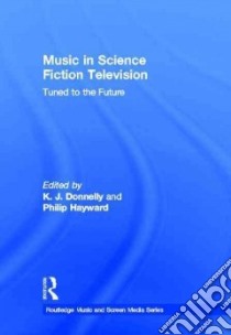Music in Science Fiction Television libro in lingua di Donnelly K. J. (EDT), Hayward Philip (EDT)