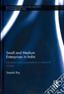 Small and Medium Enterprises in India libro in lingua di Roy Satyaki