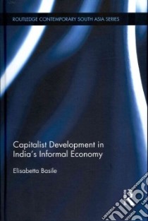 Capitalist Development in India's Informal Economy libro in lingua di Basile Elisabetta