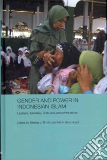Gender and Power in Indonesian Islam libro in lingua di Smith Bianca J. (EDT), Woodward Mark (EDT)