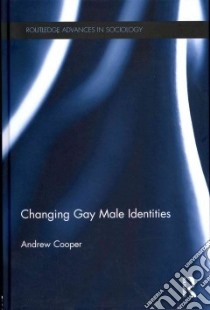 Changing Gay Male Identities libro in lingua di Cooper Andrew