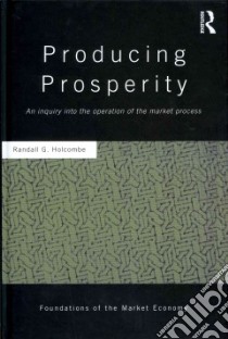 Producing Prosperity libro in lingua di Holcombe Randall G.