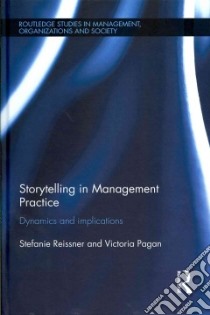 Storytelling in Management Practice libro in lingua di Reissner Stefanie, Pagan Victoria