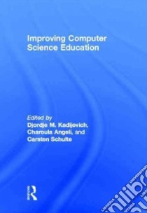 Improving Computer Science Education libro in lingua di Kadijevich Djordje M. (EDT), Angeli Charoula (EDT), Schulte Carsten (EDT)