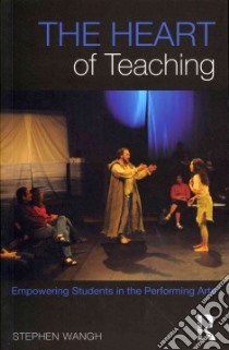 The Heart of Teaching libro in lingua di Wangh Stephen